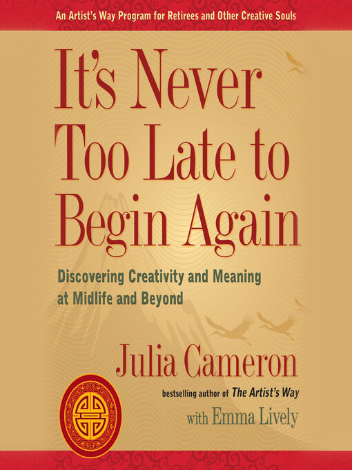Title details for It's Never Too Late to Begin Again by Julia Cameron - Wait list